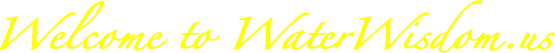 Welcome to WaterWisdom.us